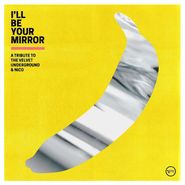 Various Artists, I'll Be Your Mirror: A Tribute To The Velvet Underground & Nico [Yellow Vinyl] (LP)