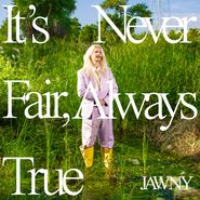 JAWNY, it's never fair, always true [Transparent Green Vinyl] (LP)