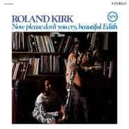 Roland Kirk, Now Please Don't You Cry, Beautiful Edith [180 Gram Vinyl] (LP)
