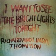 Richard & Linda Thompson, I Want To See The Bright Lights Tonight [180 Gram Vinyl] (LP)