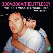 Morrissey, Zoom Zoom The Little Boy / Without Music The World Dies (7")