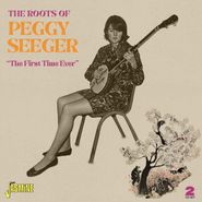 Peggy Seeger, The Roots Of Peggy Seeger: The First Time Ever (CD)