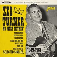 Zeb Turner, No More Nothin': Selected Singles, 1949-1961 (CD)