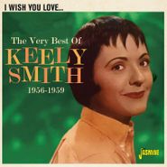 Keely Smith, I Wish You Love... The Very Best Of Keely Smith 1956-1959 (CD)