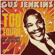 Gus Jenkins, Too Tough: West Coast Blues & R&B, 1953-1962 (CD)