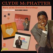 Clyde McPhatter, More Of His Greatest Recordings: 3 Complete Albums Plus Bonus Singles (CD)