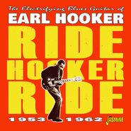 Earl Hooker, The Electrifying Blues Guitar Of Earl Hooker: Ride Hooker Ride 1953-1962 (CD)