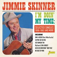 Jimmie Skinner, I'm Doin' My Time: Selected Singles 1956-1962 & More (CD)