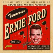 Tennessee Ernie Ford, Give Me Your Word: The Very Best Of Tennessee Ernie Ford 1951-1961 (CD)