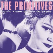 The Primitives, Don't Know Where To Start (12")