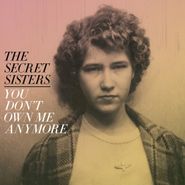 The Secret Sisters, You Don't Own Me Anymore [Yellow Vinyl] (LP)