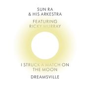 Sun Ra And His Arkestra, I Struck A Match On The Moon / Dreamsville (7")