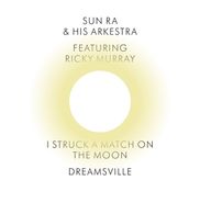 Sun Ra And His Arkestra, I Struck A Match On The Moon /  Dreamsville (7")