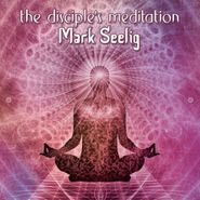 Mark Seelig, The Disciple's Meditation (CD)