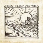 The Oh Hellos, Through The Deep, Dark Valley [10th Anniversary Edition] (CD)