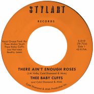 Thee Baby Cuffs, There Ain't Enough Roses (7")