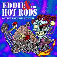 Eddie & the Hot Rods, Better Late Than Never (CD)