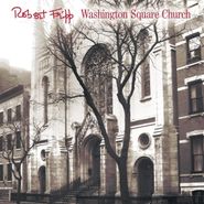 Robert Fripp, Washington Square Church [200 Gram Vinyl] (LP)