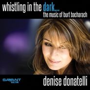 Denise Donatelli, Whistling In The Dark... The Music Of Burt Bacharach (CD)