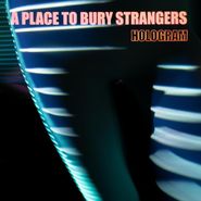 A Place To Bury Strangers, Hologram [Amoeba Exclusive Colored Vinyl] (LP)