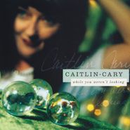 Caitlin Cary, While You Weren't Looking [20th Anniversary Edition] (LP)