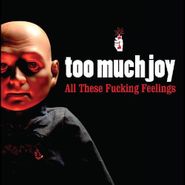 Too Much Joy, All These Fucking Feelings [Clear w/ Red Splatter Vinyl] (LP)