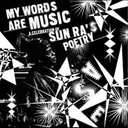 Various Artists, My Words Are Music: A Celebration of Sun Ra's Poetry (CD)