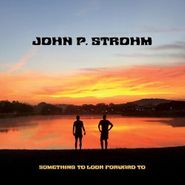 John P. Strohm, Something To Look Forward To (LP)