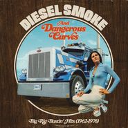 Various Artists, Diesel Smoke & Dangerous Curves: Big Rig Bustin' Hits (1962-1976) [Record Store Day] (LP)