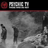 Psychic TV, Those Who Do Not (LP)