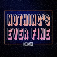 Oceanator, Nothing's Ever Fine [Pink Vinyl] (LP)