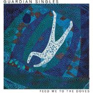 Guardian Singles, Feed Me To The Doves (LP)