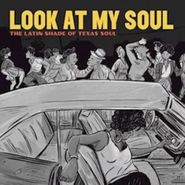 Various Artists, Look At My Soul: The Latin Shade Of Texas Soul (LP)