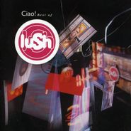 Lush, Ciao! Best of Lush [Red Vinyl] (LP)