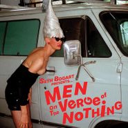 Seth Bogart, Men On The Verge Of Nothing (LP)