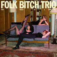 Folk Bitch Trio, Now Would Be A Good Time (LP)