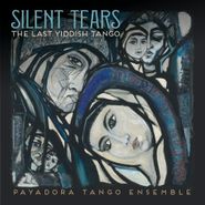 Payadora Tango Ensemble, Silent Tears: The Last Yiddish Tango (CD)