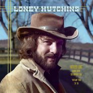 Loney Hutchins, Buried Loot: Demos From The House Of Cash & “Outlaw” Era ’73-’78 (LP)