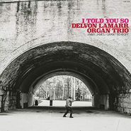 Delvon Lamarr Organ Trio, I Told You So (CD)