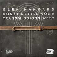 Glen Hansard, Don't Settle (Vol. 2 - Transmissions West) (CD)