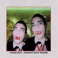 Choir Boy, Passive With Desire [Clear Vinyl] (LP)