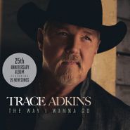 Trace Adkins, The Way I Wanna Go (CD)
