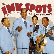 The Ink Spots, If I Didn't Care: An Anthology (CD)