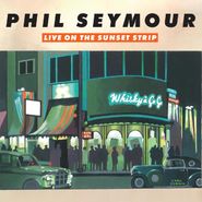 Phil Seymour, Live On The Sunset Strip (CD)