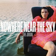 The Jordan, Nowhere Near The Sky [Ultra Clear Vinyl] (LP)