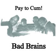 Bad Brains, Pay To Cum / Stay Close To Me (7")