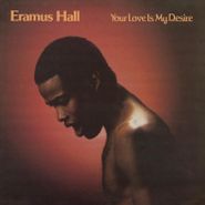 Eramus Hall, Your Love Is My Desire [Sunkissed Yellow Vinyl] (LP)