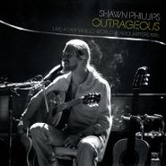 Shawn Phillips, Outrageous: Live At Armadillo World Headquarters 1976 (CD)