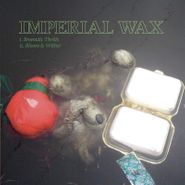 Imperial Wax, Bromidic Thrills / Bloom & Wither (7")