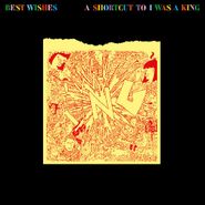 I Was A King, Best Wishes: A Shortcut To I Was A King (CD)